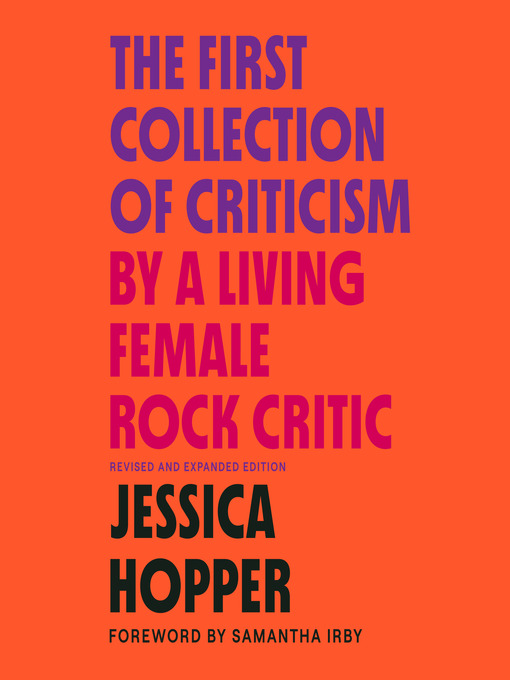 Title details for The First Collection of Criticism by a Living Female Rock Critic by Jessica Hopper - Available